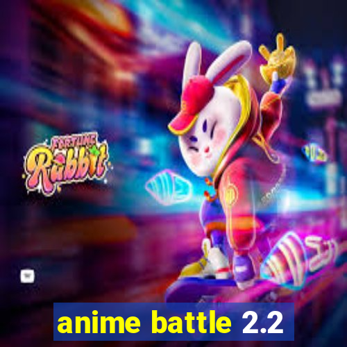 anime battle 2.2
